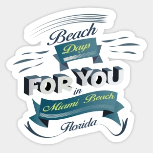 Beach Days for you in Miami Beach - Florida (dark colors t-shirts) Sticker